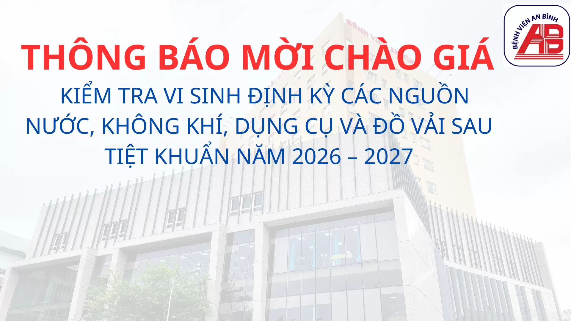 THÔNG BÁO MỜI CHÀO GIÁ KIỂM TRA VI SINH ĐỊNH KỲ CÁC NGUỒN NƯỚC, , dụng cụ và đồ vải sau tiệt khuẩn năm 2026 – 2027