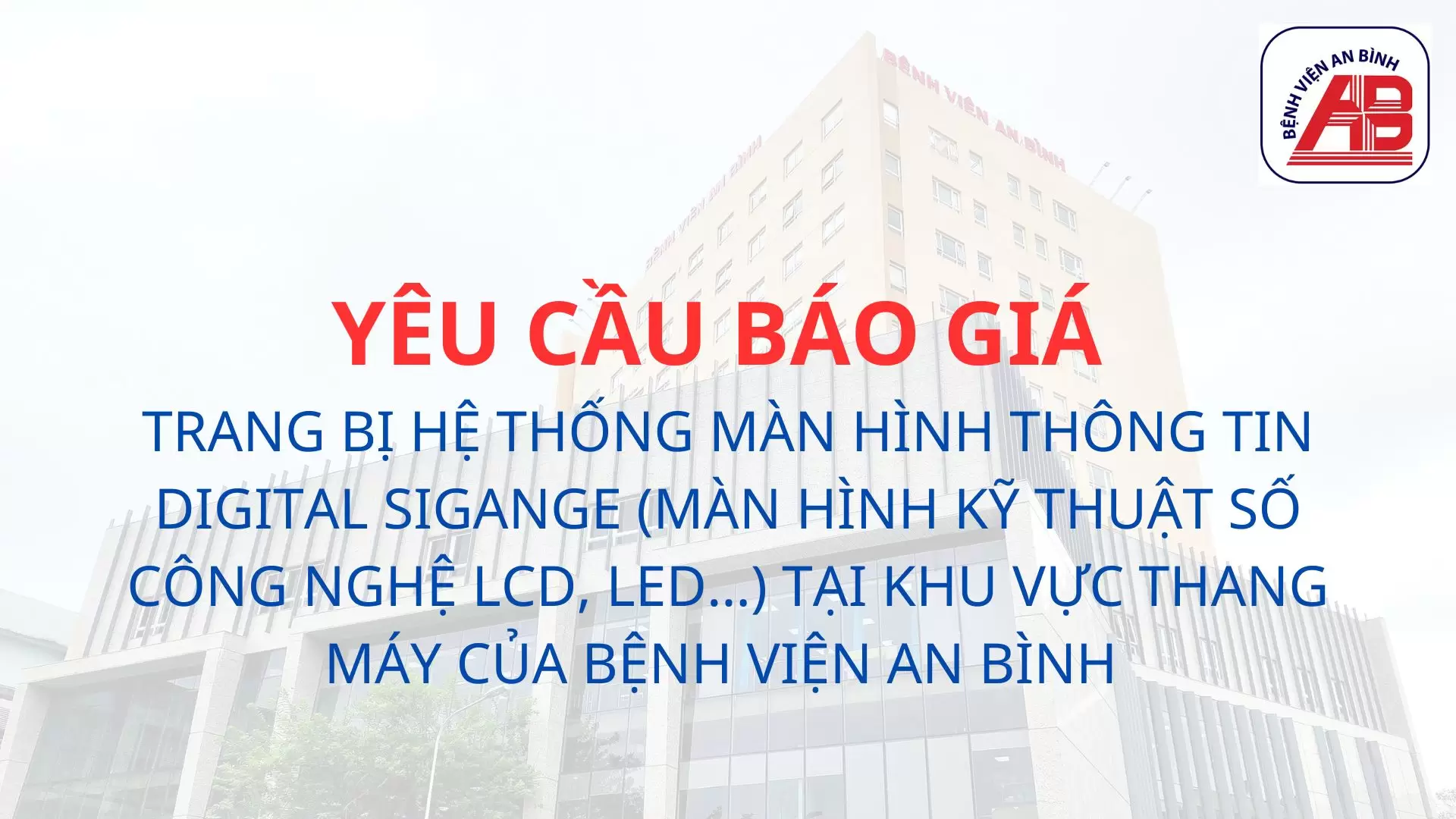 Thông báo chào giá Trang bị hệ thống màn hình thông tin Digital Sigange (màn hình kỹ thuật số công nghệ LCD, LED…) tại khu vực thang máy của Bệnh viện An Bình