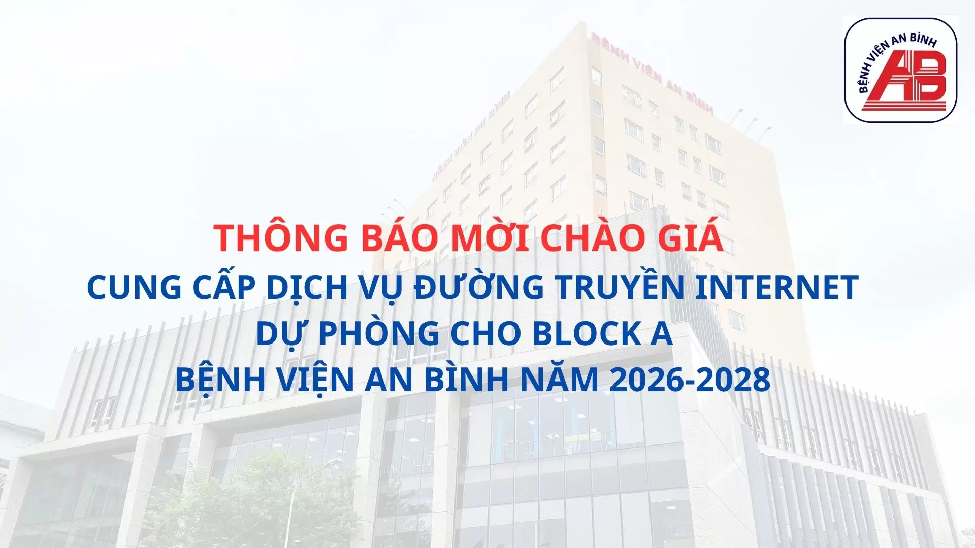 Thông báo mời chào giá Cung cấp dịch vụ đường truyền internet dự phòng cho Block A Bệnh viện An Bình năm 2026-2028
