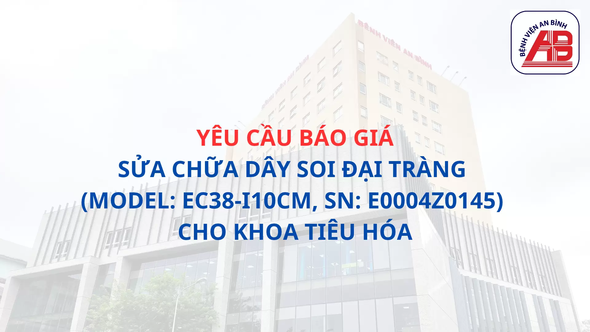 Yêu cầu báo giá Sửa chữa dây soi đại tràng (Model: EC38-i10cM, SN: E0004Z0145) cho khoa Tiêu hóa
